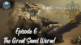 Monster Hunter Wilds - Episode 6 - The Great Sand Worm!
