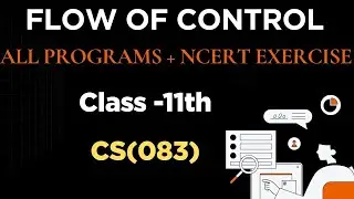 Flow of control All Programs + NCERT Exercise | Chapter -6 NCERT CS| 083 cs| class 11th