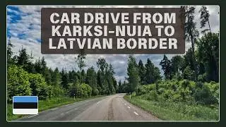 Scenic Car Drive from Karksi-Nuia, Estonia to Latvian Border - Summer 2025 🚗 🇪🇪