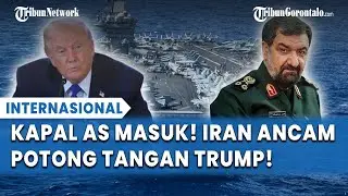 MURKA! Jenderal Iran Ancam Potong Tangan Trump & Hancurkan Barak usai Kapal Nuklir AS Dikerahkan