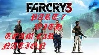 FARCRY3 PART 7 GAME PLAY WITH TEAM C3R NATION
