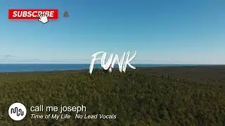 Best Uplifting Funk Music for Video [ call me joseph - Time of My Life   No Lead Vocals ]