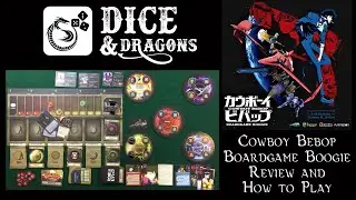 Dice and Dragons - Cowboy Bebop Boardgame Boogie Review and How to Play