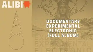 Documentary Experimental Electronic - ALIBI Music | Full Album (Official Audio)