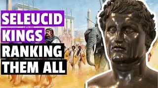 Ranking All Seleucid Kings (Seleucus I - Philip II)