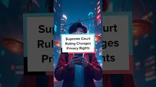 Supreme Court Ruling Changes Privacy Rights | AI News