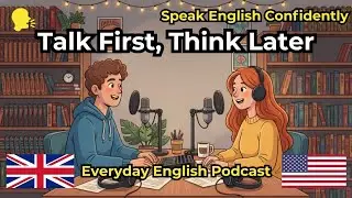 Talk First, Think Later: Speak English Confidently