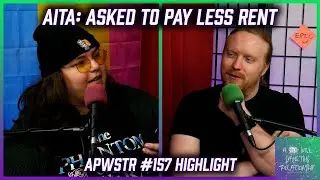 AITA: Asked to Pay Less In Rent - APWSTR 157 Highlight