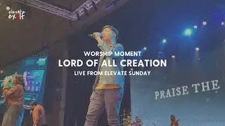 Lord of All Creation | Worship Moment from Elevate Sunday | Elevate Exalt