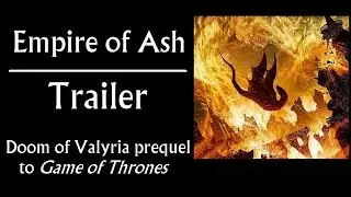 Fan Trailer: Empire of Ash - the Doom of Valyria prequel to Game of Thrones