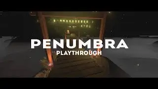 PENUMBRA - Playthrough (First-Person Horror/Puzzle Adventure)