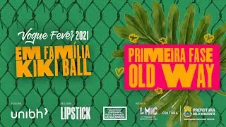 OLD WAY I 1&ordf;  FASE  I  BH VOGUE FEVER 2021 - EM FAM&Iacute;LIA KIKI BALL