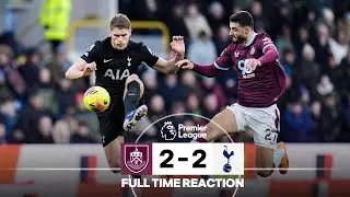 Dramatic Final Moments As Clarets Draw | FULL TIME REACTION | Burnley 2 - 2 Tottenham Hotspur