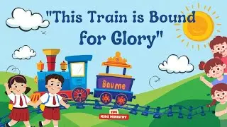 This Train Is Bound for Glory | Kids Choir Worship Song | TPC Kids Ministry | Fun Bible  Song