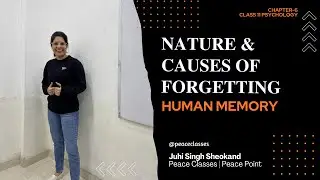 Nature and Causes of Forgetting | Human Memory | Class 11 Psychology Chapter 6 | Peace Classes
