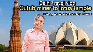 Exploring Qutub Minar & Lotus Temple | Delhi Travel Vlog | History + Peaceful Experience
