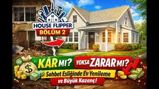 House Flipper B&ouml;l&uuml;m 2 | Sohbet Eşliğinde Ev Yenileme ve B&uuml;y&uuml;k Kazan&ccedil;!