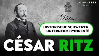 C&eacute;sar Ritz: Vom Walliser Ziegenhirten zum K&ouml;nig der Hotels | Podcast historische Unternehmer*innen
