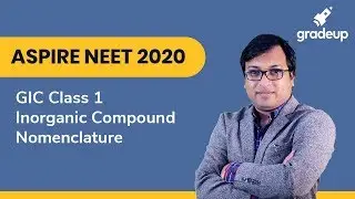 Aspire NEET 2020: GIC Class 1 | Inorganic Compound Nomenclature | NEET Preparation | Gradeup JEE
