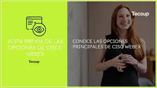 📗💻 Cap&iacute;tulo 2 - Vista Previa de Opciones de Cisco Webex