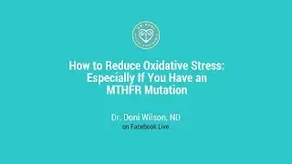 How to Reduce Oxidative Stress &ndash; Especially If You Have an MTHFR Mutation