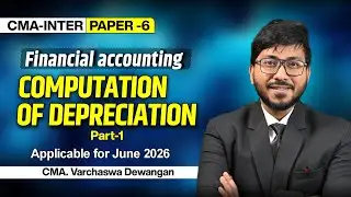 Computation of Depreciation (Part-I) | CMA-INTER:- Financial Accounting | By CMA. Varchaswa Dewangan