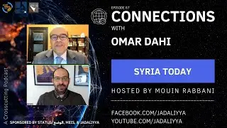 Connections Episode 67: Syria Today with Omar Dahi