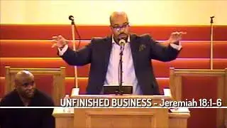 UNFINISHED BUSINESS - Jeremiah 18:1-6