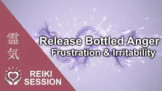 Reiki to Stop Bottling Up Frustration, Anger & Irritability | Calm Negative Emotions & Stress Energy