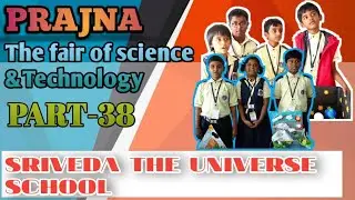 PRAJNA || THE FAIR OF SCIENCE & TECHNOLOGY || PART-38 || SRIVEDA THE UNIVERSE SCHOOL||