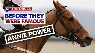 Annie Power - Before They Were Famous