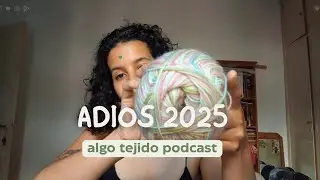 Lo poco que tej&iacute; en 2025🤷🏽&zwj;♀️ | podcast de tejido