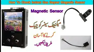 How To Check Instant Gas  Geyser Magnetic Sensor,