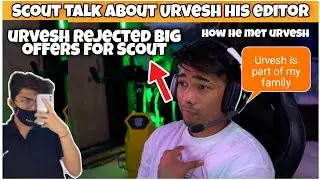 Sc0ut On how He meet urvesh his editor || urvesh rejected big offers for scout 😮  || #Scout