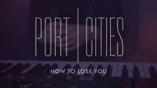 Port Cities - How To Lose You