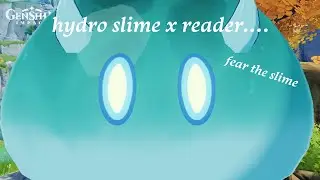 Reading The Infamous Hydro Slime x Reader Fan Fiction | Genshin Impact