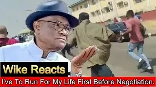 I Have To Run For My Life First - Wike Reacts