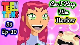 Teen Titans Season 3 Episode 10 Review Can I Keep Him