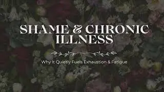 How Shame Blocks Healing in Chronic Illness | Nervous System + Trauma-Informed Insights