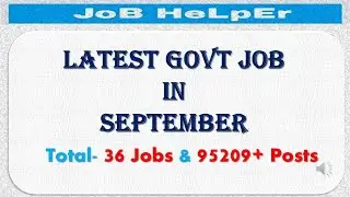 Govt Jobs in September / Total-36 Jobs /Total- 95,209+ Posts/ Apply fast ~~~JoB HeLpEr