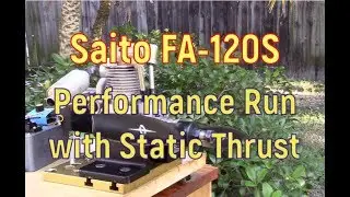 Saito FA-120S Performance Run with Static Thrust