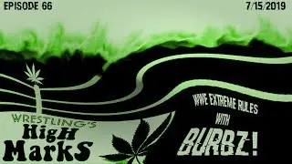 Wrestling's High Marks 66 : WWE Extreme Rules Live Reaction w/ BuRBz! 7/15/2019
