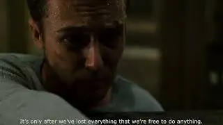 Fight Club - It's only after we've lost everything that we're free to do anything.