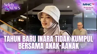 Tahun Baru Inara Tidak Kumpul Bersama Anak-Anak | SELEB ON NEWS