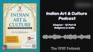 Chapter 12 Part B | Religion in India | UPSC Indian Art & Culture Podcast