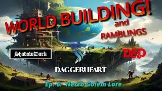 Worldbuilding and Ramblings: Daggerheart, D&D5e, and Shadowdark. Ep 6! Adventure Lore