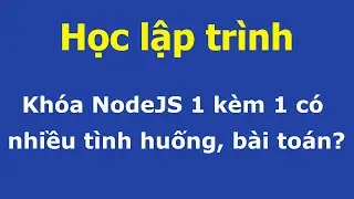 Học lập trình - Khóa học NodeJS 1 kèm 1