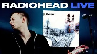 Radiohead - OK Computer: Full Album Live!