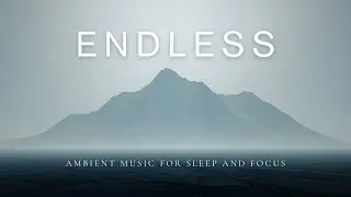 Endless – Ultra-Slow Ambient Music for Sleep and Focus