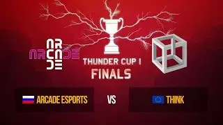 Thunder Cup Finals | THINK vs ARCADE